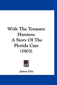 With The Treasure Hunters: A Story Of The Florida Cays (1903)