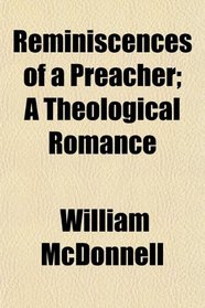 Reminiscences of a Preacher; A Theological Romance