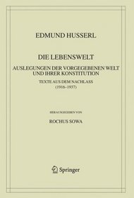 Die Lebenswelt: Auslegungen der vorgegebenen Welt und ihrer Konstitution. (Husserliana: Edmund Husserl  Gesammelte Werke) (German Edition)