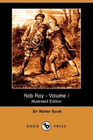 Rob Roy - Volume I (Illustrated Edition) (Dodo Press)