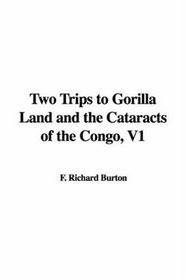Two Trips to Gorilla Land and the Cataracts of the Congo, V1