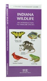Indiana Wildlife: An Introduction to Familiar Species of Birds, Mammals, Reptiles, Amphibians, Fish and Butterflies (State Nature Guides)