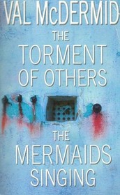 The Torment of Others / The Mermaids Singing (Tony Hill and Carol Jordan, Bks 1 & 4)