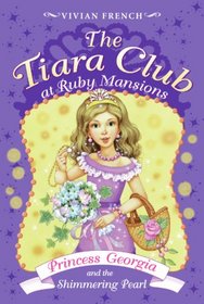 The Tiara Club at Ruby Mansions 3: Princess Georgia and the Shimmering Pearl (The Tiara Club)