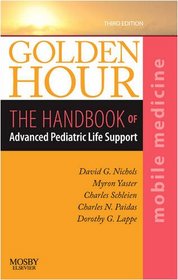 Golden Hour: The Handbook of Advanced Pediatric Life Support (Mobile Medicine)