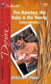 The Rancher, the Baby & the Nanny (Stallion Pass, Bk 3) (Silhouette Desire, No 1486)