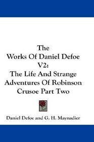 The Works Of Daniel Defoe V2: The Life And Strange Adventures Of Robinson Crusoe Part Two
