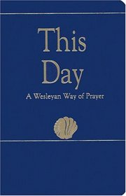 This Day: A Wesleyan Way Of Prayer (How Is It With Your Soul?)