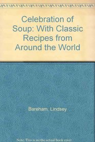 Celebration of Soup: With Classic Recipes from Around the World