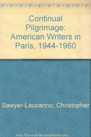 Continual Pilgrimage: American Writers in Paris, 1944-1960