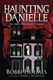 The Ghost Who Wasn't (Haunting Danielle) (Volume 3)