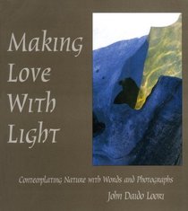 Making Love with Light: Contemplating Nature with Words and Photographs (Dharma Communications)