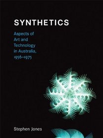 Synthetics: Aspects of Art and Technology in Australia, 1956-1975 (Leonardo Book Series)