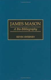James Mason : A Bio-Bibliography (Bio-Bibliographies in the Performing Arts)