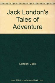 Jack London's Tales of Adventure