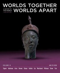 Worlds Together, Worlds Apart: A History of the World: 600 to 1850 (Third Edition)  (Vol. B)