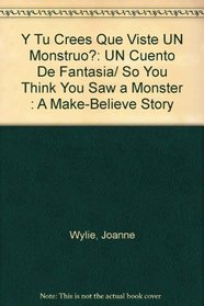 Y Tu Crees Que Viste UN Monstruo?: UN Cuento De Fantasia/ So You Think You Saw a Monster : A Make-Believe Story (Start-Off Stories) (Spanish Edition)