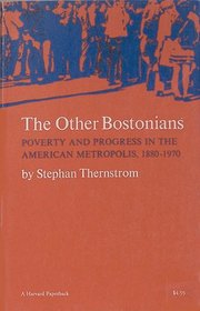 The Other Bostonians: Poverty and Progress in the American Metropolis, 1880-1970 (Study in Urban History)