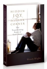Hidden Joy in a Dark Corner: The Transforming Power of God's Story