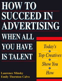 How to Succeed in Advertising When All You Have Is Talent: Today's Top Creatives Show You How (Careers for You)