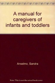 A manual for caregivers of infants and toddlers