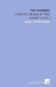 The Pioneers: A Poetic Drama in Two Scenes [1910 ]