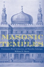 Masonic Temples: Freemasonry, Ritual Architecture, and Masculine Archetypes