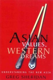 Asian Values, Western Dreams: Understanding the New Asia