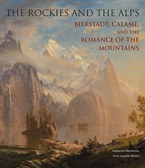 The Rockies and the Alps: Bierstadt, Calame and the Romance of the Mountains