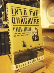 Into the Quagmire: Lyndon Johnson and the Escalation of the Vietnam War