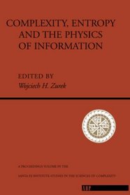 Complexity, Entropy and the Physics of Information: The Proceedings of the 1988 Workshop on Complexity, Entropy, and the Physics of Information Held ( ... titute Studies in the Sciences of Complexity)