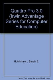 Quattro Pro 3.0 (Irwin Advantage Series for Computer Education)