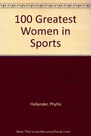 100 greatest women in sports (Illustrated true books)