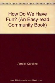 How Do We Have Fun? (Easy-Read Community Books)