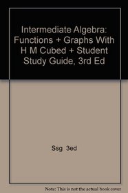 Intermediate Algebra: Functions + Graphs With H M Cubed + Student Study Guide, 3rd Ed