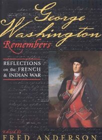 George Washington Remembers: Reflections on the French and Indian War : Reflections on the French and Indian War