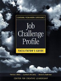 Job Challenge Profile, Facilitator's Guide Package (Includes Participant Workbook Pkg, and Facilitator's Guide) : Learning from Work Experience
