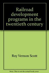 Railroad development programs in the twentieth century (The Henry A. Wallace series on agricultural history and rural studies)