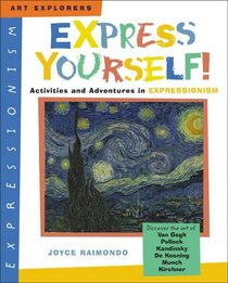 Express Yourself!: Activities And Adventures in Expressionism (Art Explorers)