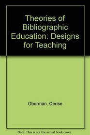 Theories of Bibliographic Education: Designs for Teaching