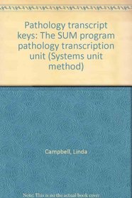 Pathology transcript keys: The SUM program pathology transcription unit (Systems unit method)