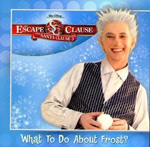 Escape Clause, The: What to Do About Frost? (Santa Clause 3)