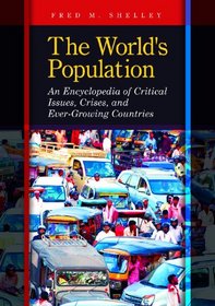 The World's Population: An Encyclopedia of Critical Issues, Crises, and Ever-Growing Countries