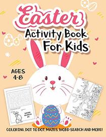 Easter Activity Book For Kids Ages 4-8: A Fun Kid Workbook Game For Learning, Easter Egg Coloring, Dot to Dot, Mazes, Word Search and More!