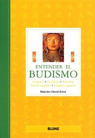 Entender el Budismo: Origenes, creencias, practicas, textos sagrados, lugares sagrados (Entender series)