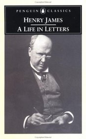 Henry James: A Life in Letters (Penguin Classics)