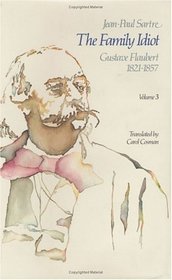 The Family Idiot: Gustave Flaubert, 1821-1857, Volume 3 (The Family Idiot)