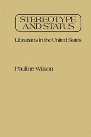 Stereotype and Status: Librarians in the United States (Contributions in Librarianship and Information Science)