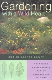 Gardening With a Wild Heart: Restoring California's Native Landscapes at Home