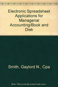 Electronic Spreadsheet Applications for Managerial Accounting/Book and Disk